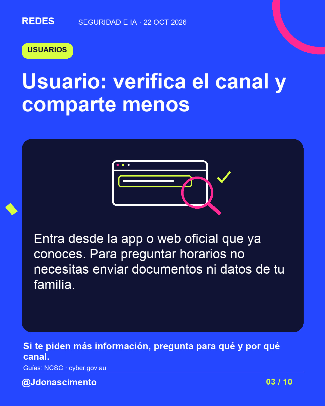 Usuario: verifica el canal y comparte menos. Entra desde la app o web oficial que ya conoces. Para preguntar horarios no necesitas enviar documentos ni datos de tu familia. Si te piden más información, pregunta para qué y por qué canal. Ilustración de una lupa sobre la dirección de una página y una marca de verificación.