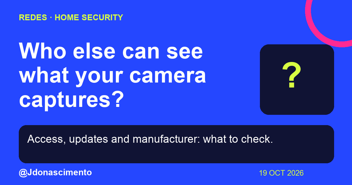 Blue background, dark cards and lime and pink accents. Who else can see what your camera captures? Access, updates and manufacturer: what to check. @Jdonascimento.
