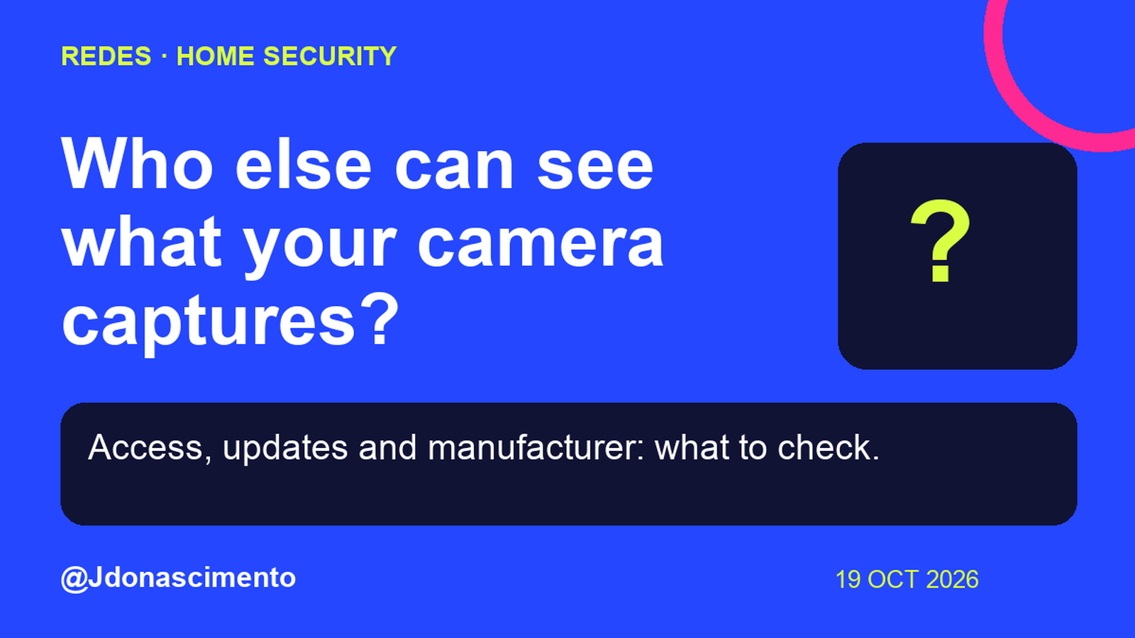 Blue background, dark cards and lime and pink accents. Who else can see what your camera captures? Access, updates and manufacturer: what to check. @Jdonascimento.