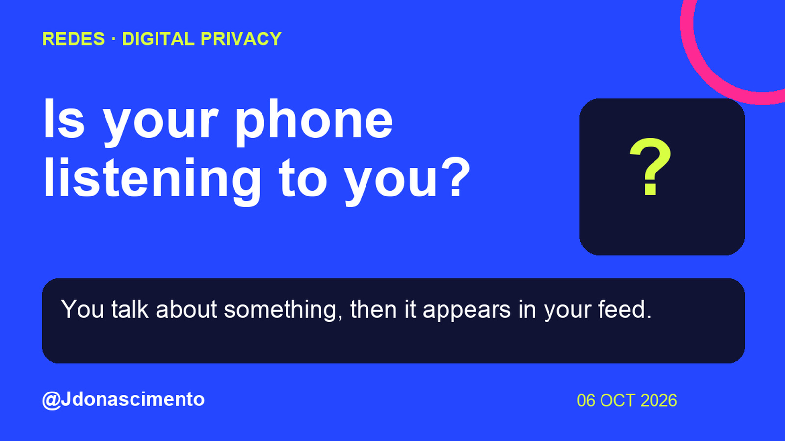 Blue background, dark cards and lime and pink accents. Is your phone listening to you? You talk about something, then it appears in your feed. @Jdonascimento.