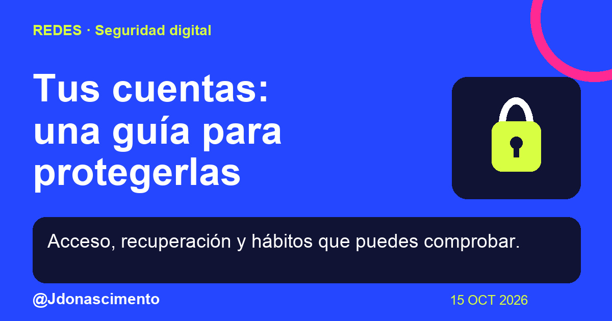 Fondo azul, tarjetas oscuras y acentos lima y fucsia. Tus cuentas: una guía para protegerlas Acceso, recuperación y hábitos que puedes comprobar. @Jdonascimento.