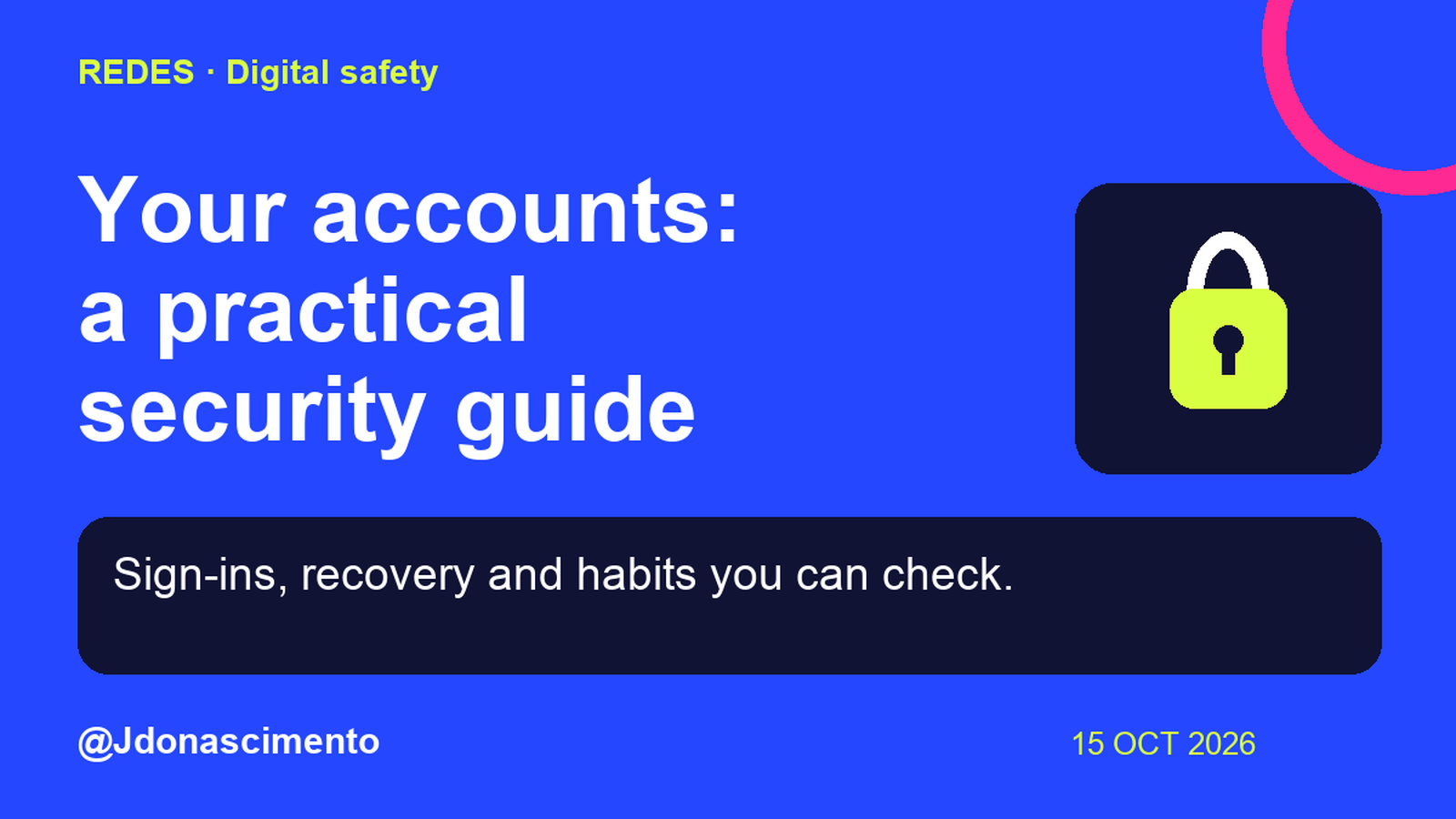 Blue background, dark cards and lime and pink accents. Your accounts: a practical security guide Sign-ins, recovery and habits you can check. @Jdonascimento.