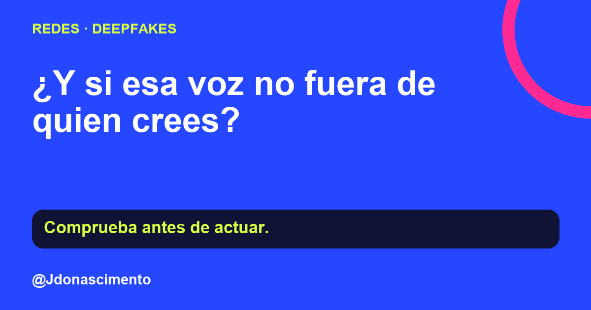 ¿Y si esa voz no fuera de quien crees? Deepfakes: qué comprobar antes de confiar en un audio o un video. @Jdonascimento.