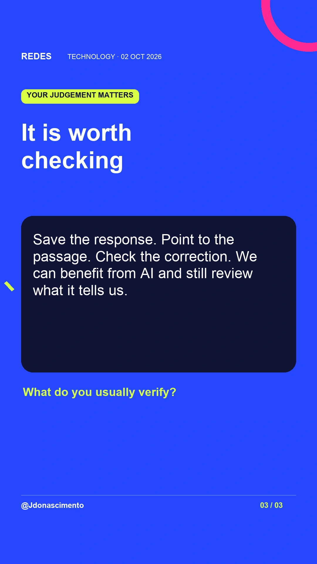 It is worth checking. Save the response. Point to the passage. Check the correction. We can benefit from AI and still review what it tells us. Question to add: “What do you usually verify?”