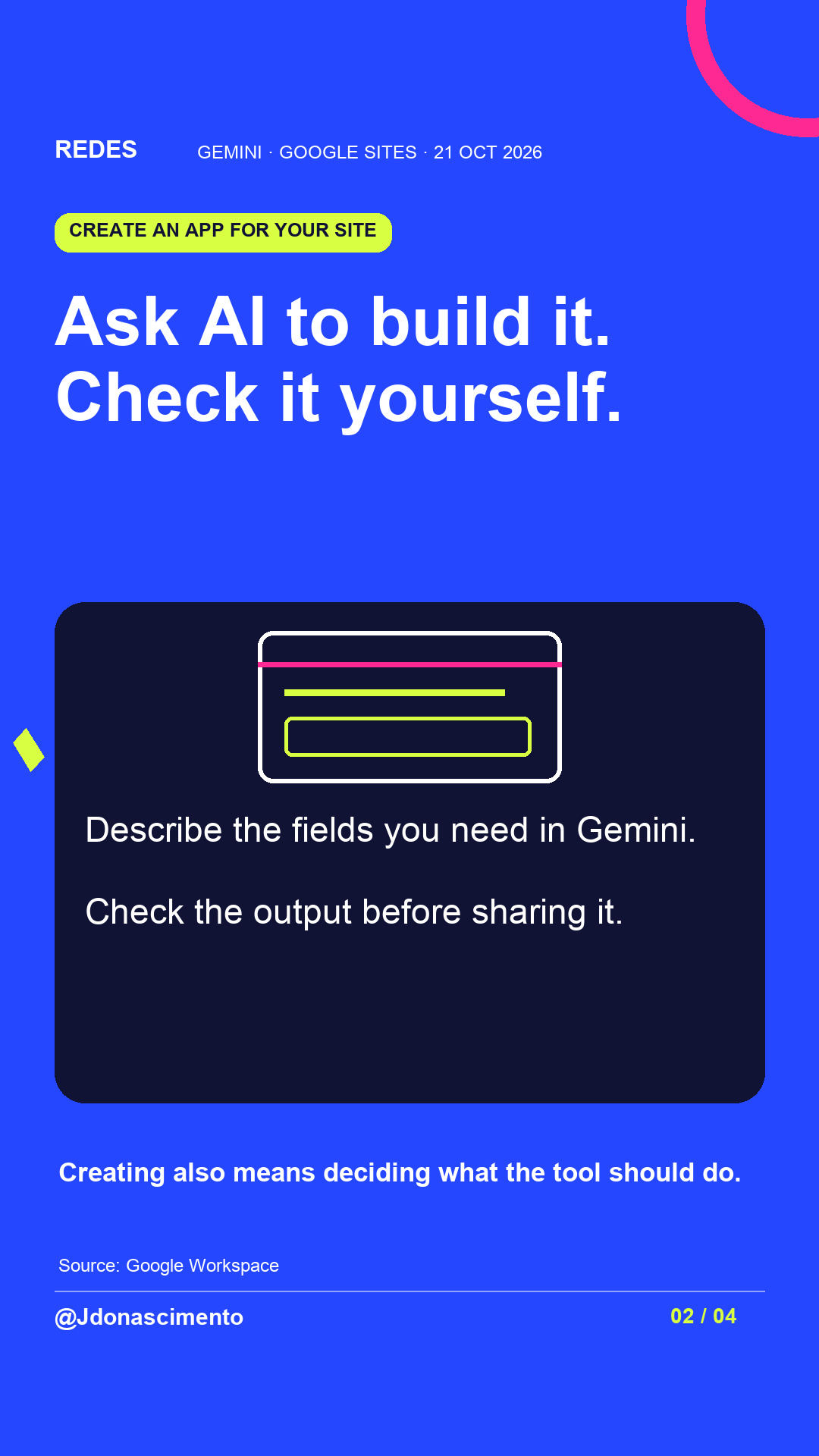 Ask AI to build it. Check it yourself.. Describe the fields you need in Gemini. Check the output before sharing it.. Creating also means deciding what the tool should do.. Illustrative diagram.