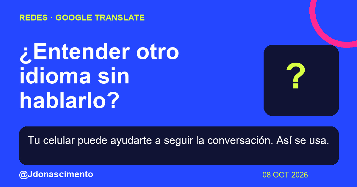 Fondo azul, tarjetas oscuras y acentos lima y fucsia. ¿Entender otro idioma sin hablarlo? Tu celular puede ayudarte a seguir la conversación. Así se usa. @Jdonascimento.