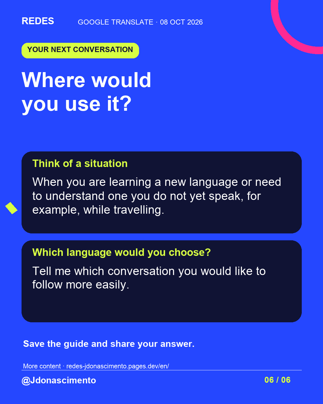 Blue background, dark cards and lime and pink accents. Where would you use it? Think of a situation When you are learning a new language or need to understand one you do not yet speak, for example, while travelling. Which language would you choose? Tell me which conversation you would like to follow more easily. Save the guide and share your answer. More content · redes-jdonascimento.pages.dev/en/ @Jdonascimento.