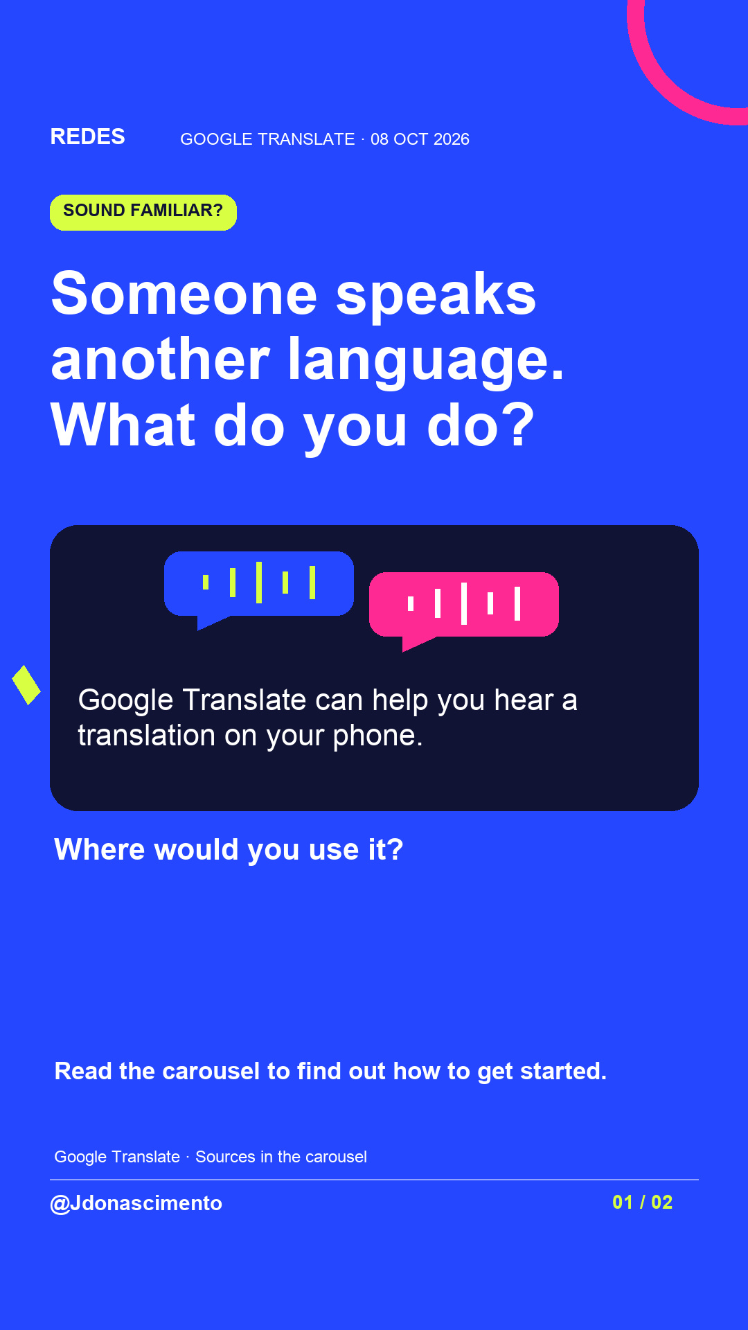 Blue background, dark cards and lime and pink accents. Someone speaks another language. What do you do? Google Translate can help you hear a translation on your phone. Where would you use it? Read the carousel to find out how to get started. Google Translate · Sources in the carousel @Jdonascimento.