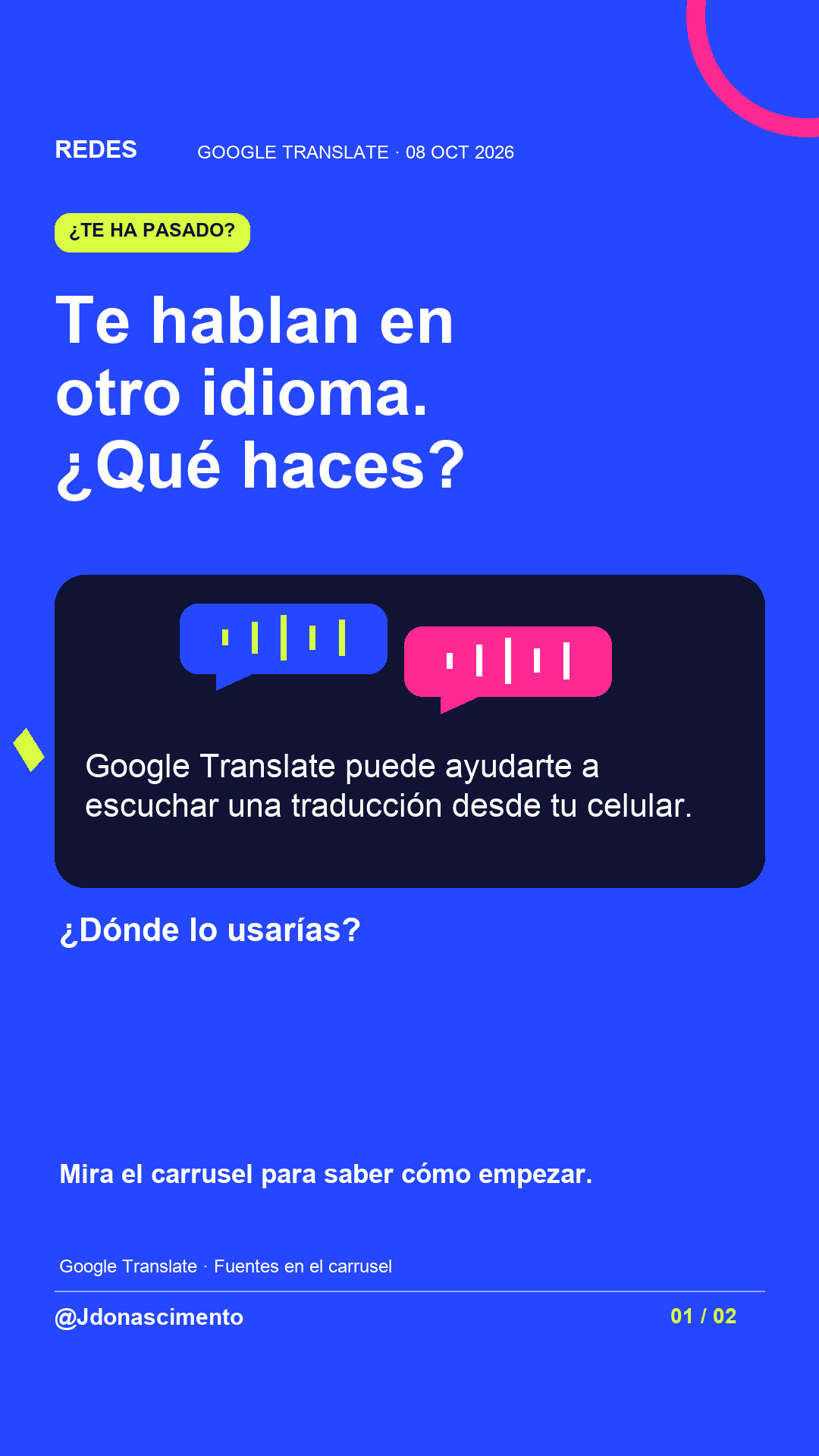 Fondo azul, tarjetas oscuras y acentos lima y fucsia. Te hablan en otro idioma. ¿Qué haces? Google Translate puede ayudarte a escuchar una traducción desde tu celular. ¿Dónde lo usarías? Mira el carrusel para saber cómo empezar. Google Translate · Fuentes en el carrusel @Jdonascimento.