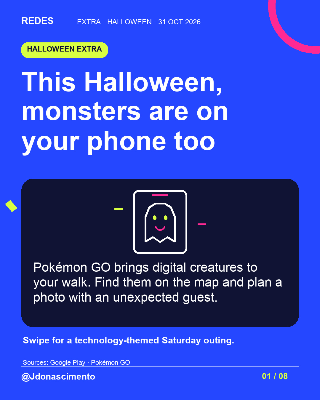 Electric blue background, midnight card and original line illustration about Halloween and digital creatures; not a game screenshot. This Halloween, monsters are on your phone too. Pokémon GO brings digital creatures to your walk. Find them on the map and plan a photo with an unexpected guest. Swipe for a technology-themed Saturday outing.. Sources: Google Play · Pokémon GO. @Jdonascimento.