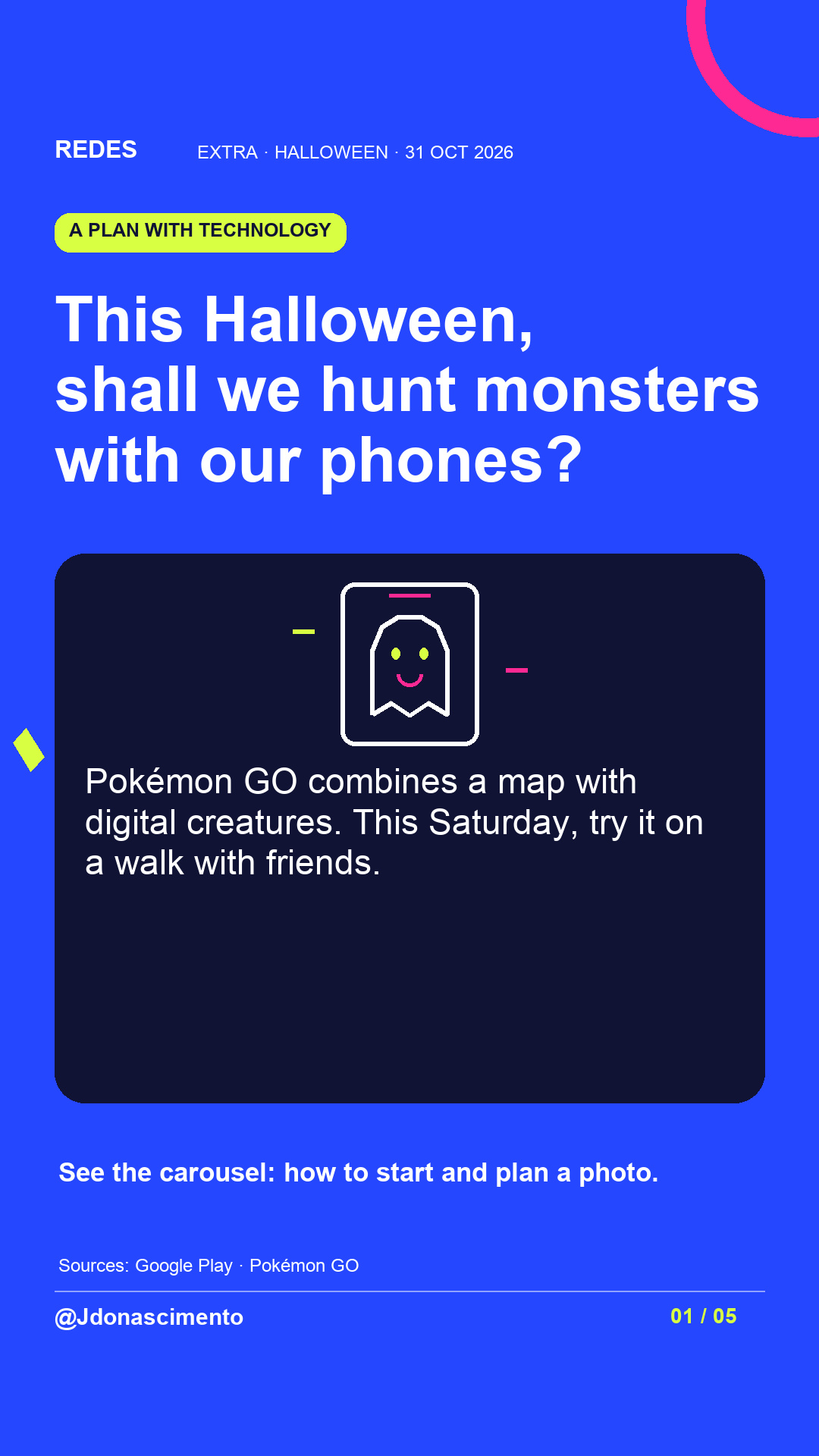 Electric blue background, midnight card and original line illustration about Halloween and digital creatures; not a game screenshot. This Halloween, shall we hunt monsters with our phones?. Pokémon GO combines a map with digital creatures. This Saturday, try it on a walk with friends. See the carousel: how to start and plan a photo.. Sources: Google Play · Pokémon GO. @Jdonascimento.