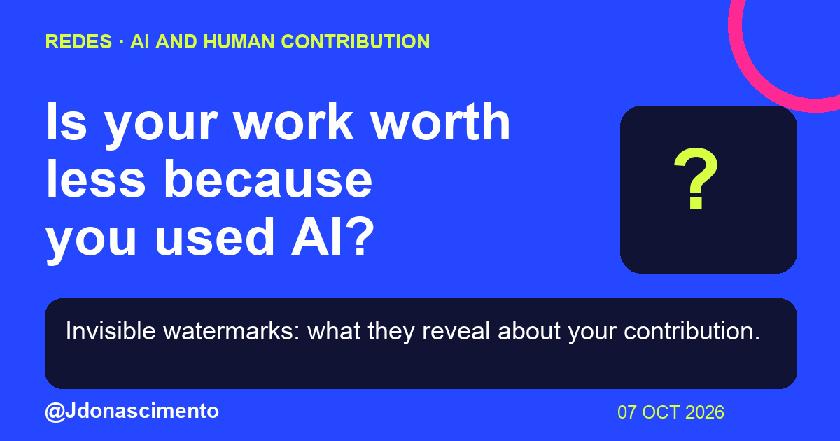 Blue background, dark cards and lime and pink accents. Is your work worth less because you used AI? Invisible watermarks: what they reveal about your contribution. @Jdonascimento.