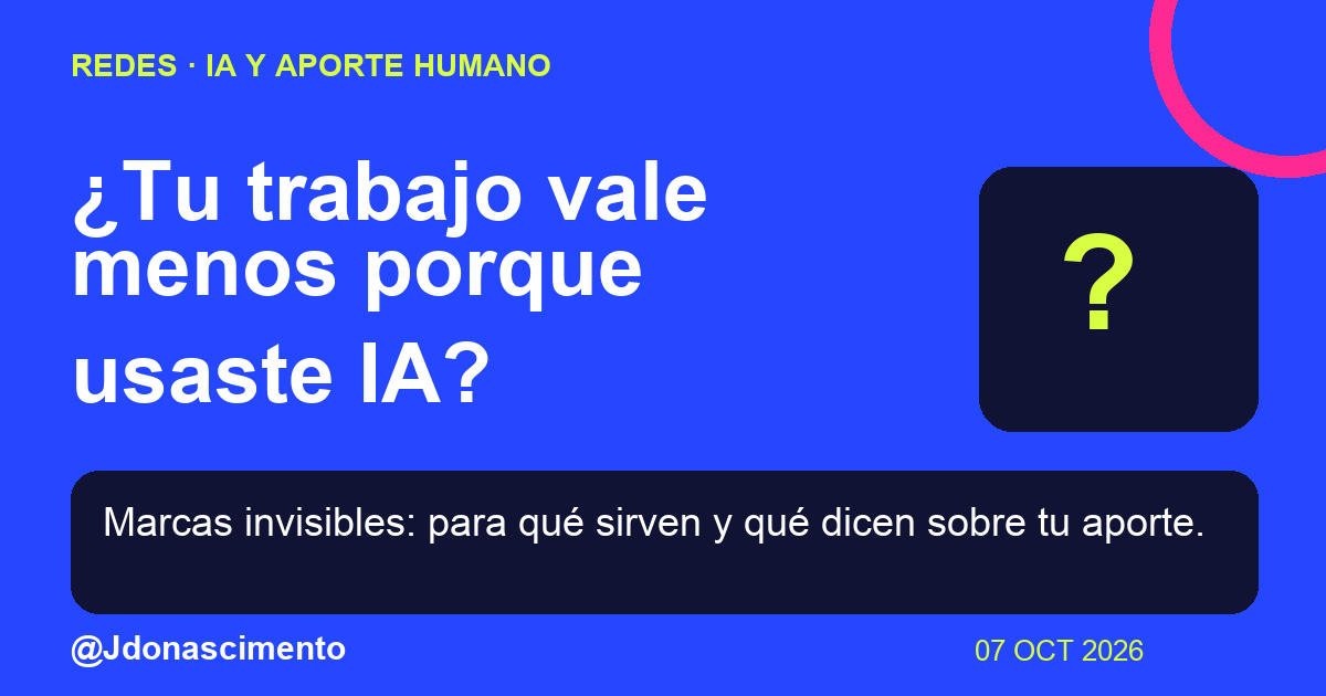 Fondo azul, tarjetas oscuras y acentos lima y fucsia. ¿Tu trabajo vale menos porque usaste IA? Marcas invisibles: para qué sirven y qué dicen sobre tu aporte. @Jdonascimento.