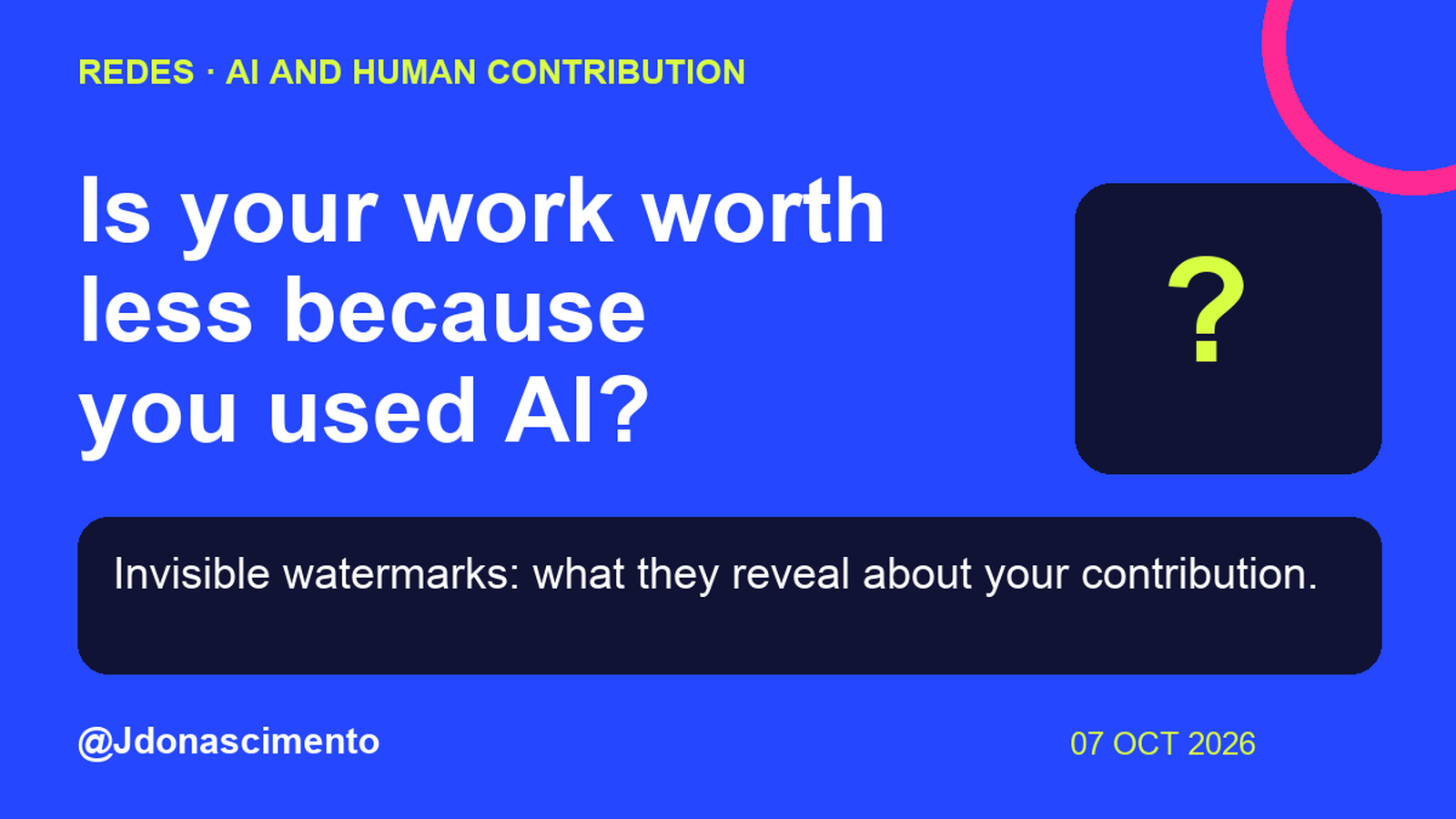 Blue background, dark cards and lime and pink accents. Is your work worth less because you used AI? Invisible watermarks: what they reveal about your contribution. @Jdonascimento.