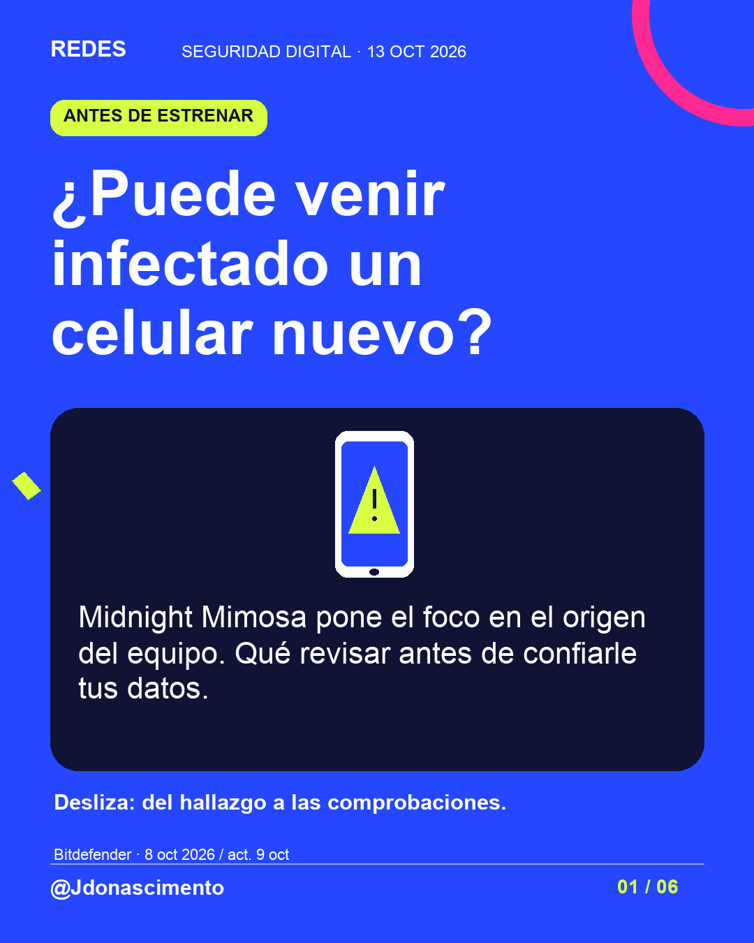 Fondo azul, tarjetas oscuras y acentos lima y fucsia. ¿Puede venir infectado un celular nuevo? Midnight Mimosa pone el foco en el origen del equipo. Qué revisar antes de confiarle tus datos. Desliza: del hallazgo a las comprobaciones. Bitdefender · 8 oct 2026 / act. 9 oct @Jdonascimento.