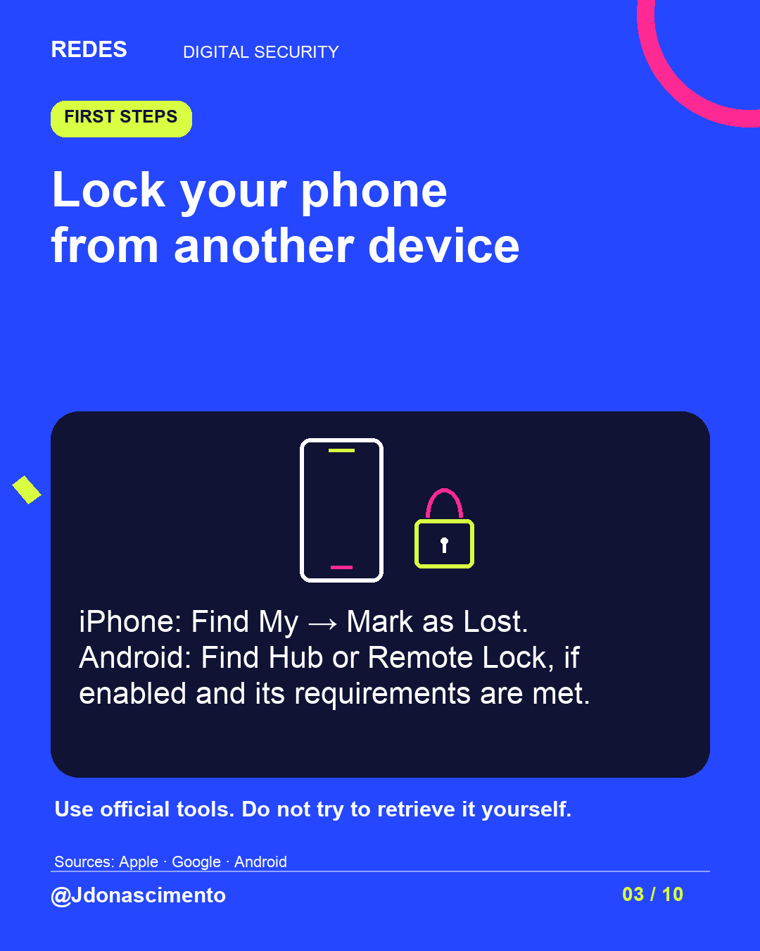 Electric blue background, midnight card and original line illustration about phone security. Lock your phone from another device. iPhone: Find My → Mark as Lost. Android: Find Hub or Remote Lock, if enabled and its requirements are met. Use official tools. Do not try to retrieve it yourself.. Sources: Apple · Google · Android. @Jdonascimento.