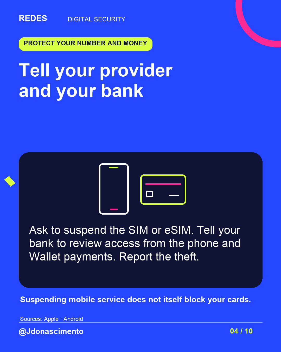 Electric blue background, midnight card and original line illustration about phone security. Tell your provider and your bank. Ask to suspend the SIM or eSIM. Tell your bank to review access from the phone and Wallet payments. Report the theft. Suspending mobile service does not itself block your cards.. Sources: Apple · Android. @Jdonascimento.
