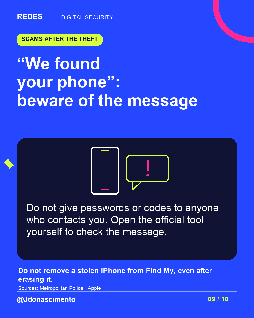 Electric blue background, midnight card and original line illustration about phone security. “We found your phone”: beware of the message. Do not give passwords or codes to anyone who contacts you. Open the official tool yourself to check the message. Do not remove a stolen iPhone from Find My, even after erasing it.. Sources: Metropolitan Police · Apple. @Jdonascimento.