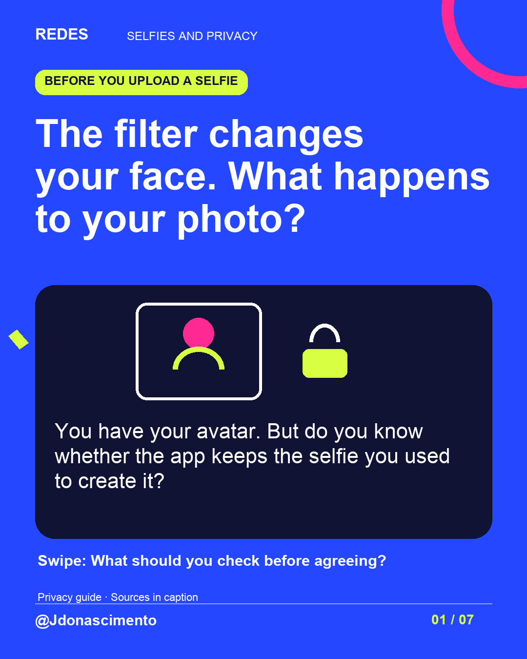 Blue background, dark cards and lime and pink accents. The filter changes your face. What happens to your photo? You have your avatar. But do you know whether the app keeps the selfie you used to create it? Swipe: What should you check before agreeing? Privacy guide · Sources in caption @Jdonascimento.
