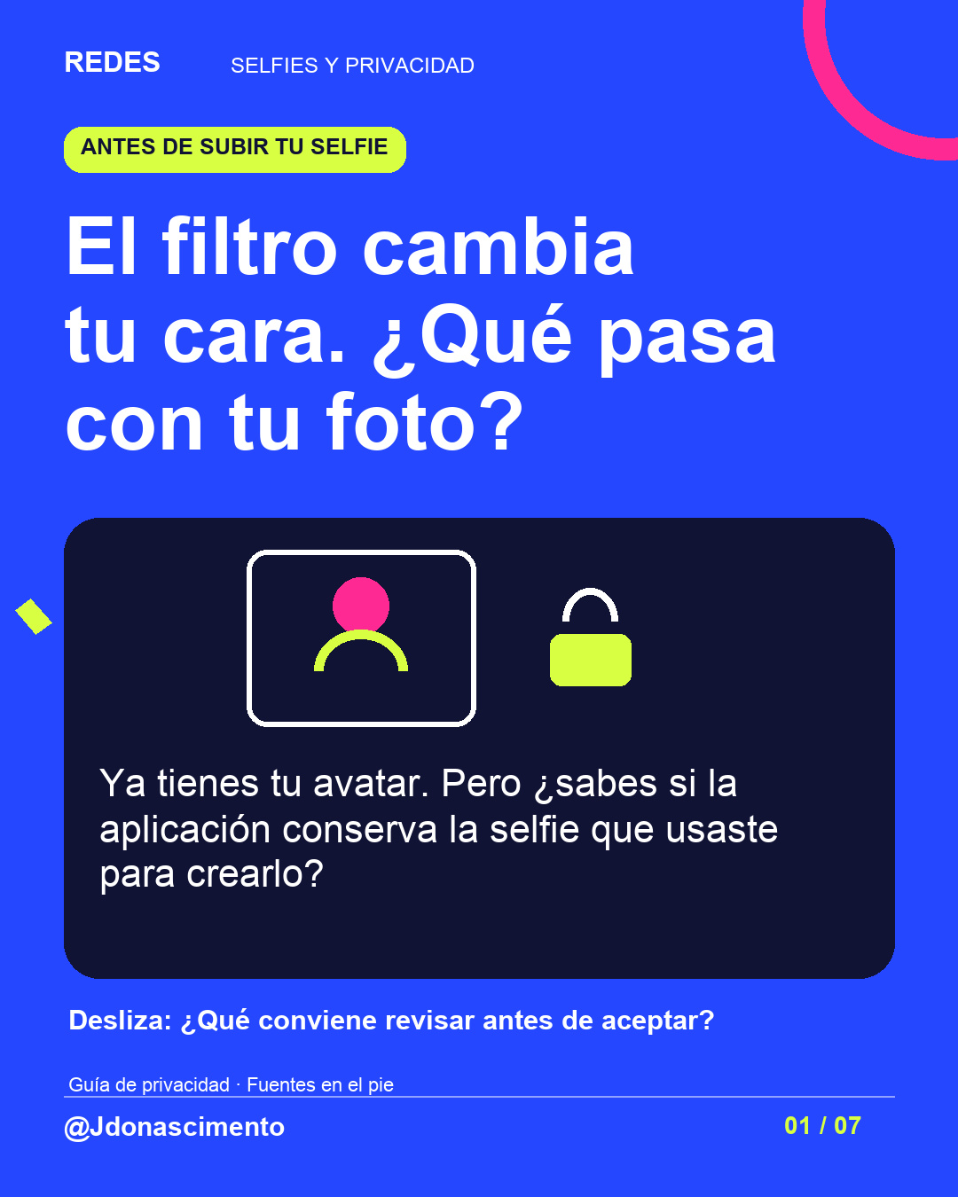 Fondo azul, tarjetas oscuras y acentos lima y fucsia. El filtro cambia tu cara. ¿Qué pasa con tu foto? Ya tienes tu avatar. Pero ¿sabes si la aplicación conserva la selfie que usaste para crearlo? Desliza: ¿Qué conviene revisar antes de aceptar? Guía de privacidad · Fuentes en el pie @Jdonascimento.