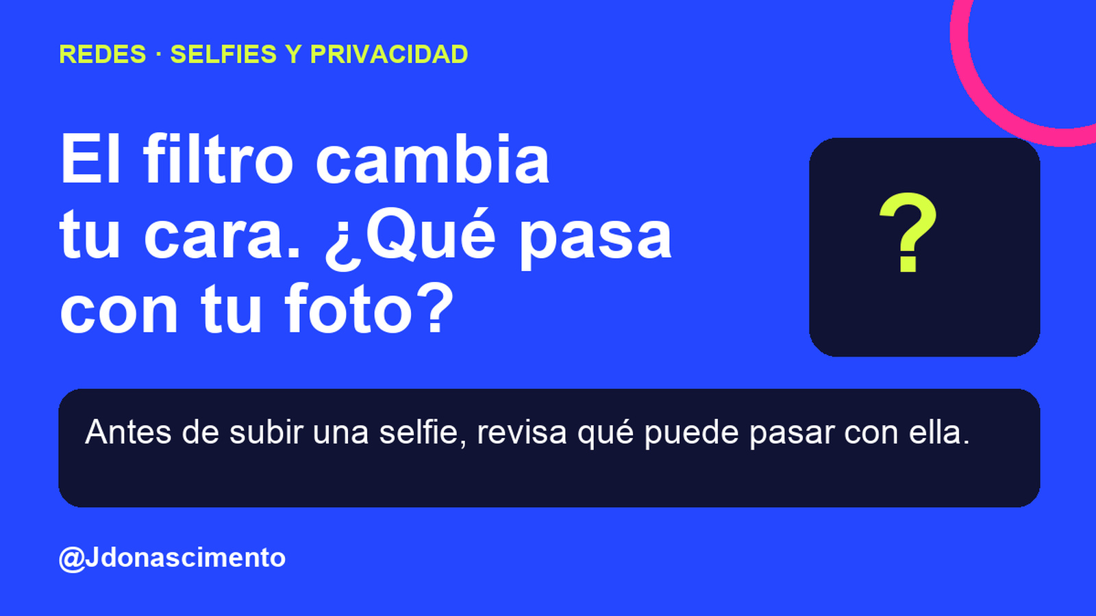 Fondo azul, tarjetas oscuras y acentos lima y fucsia. El filtro cambia tu cara. ¿Qué pasa con tu foto? Antes de subir una selfie, revisa qué puede pasar con ella. @Jdonascimento.
