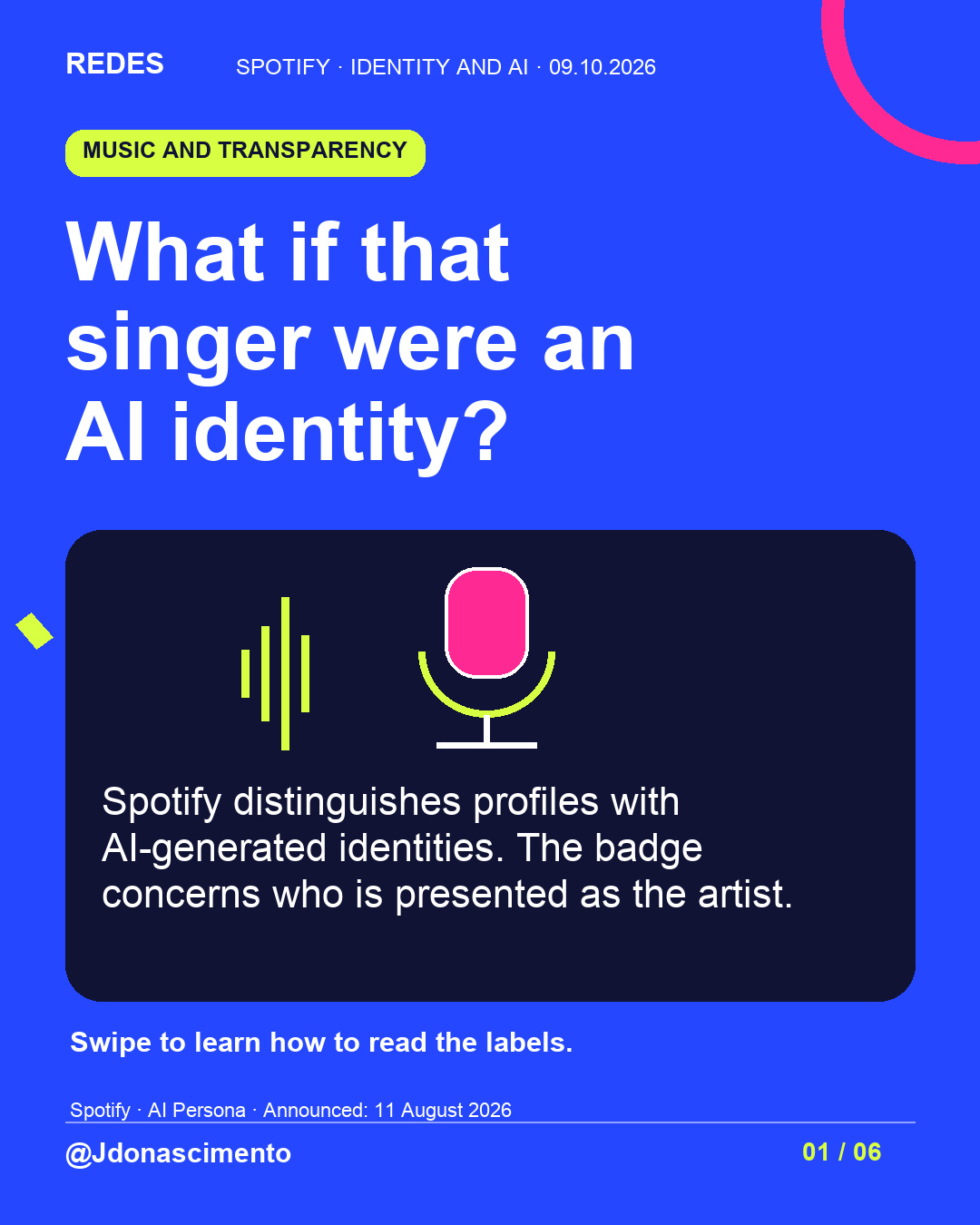 Blue background, dark cards and lime and pink accents. What if that singer were an AI identity? Spotify distinguishes profiles with AI-generated identities. The badge concerns who is presented as the artist. Swipe to learn how to read the labels. Spotify · AI Persona · Announced: 11 August 2026 @Jdonascimento.