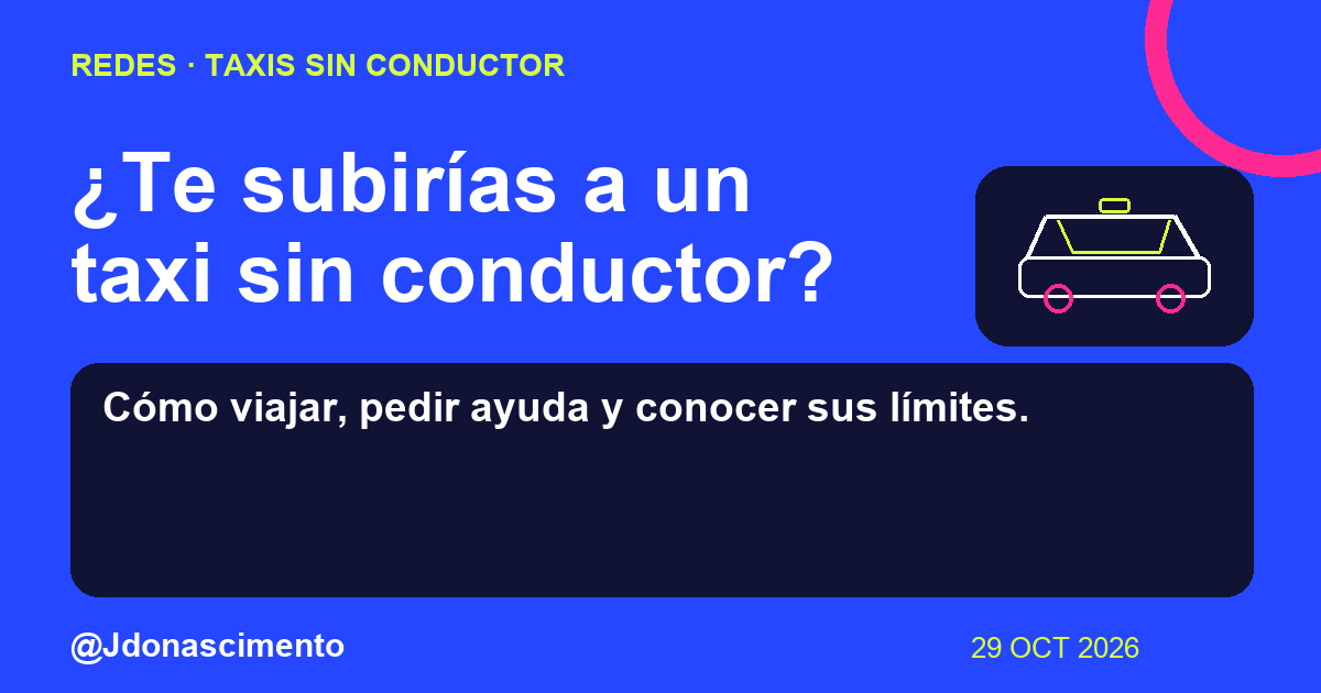 Fondo azul eléctrico, tarjeta medianoche e ilustración lineal original sobre Taxis sin conductor. ¿Te subirías a un taxi sin conductor?. Cómo viajar, pedir ayuda y conocer sus límites.. Fuentes: Waymo. @Jdonascimento.