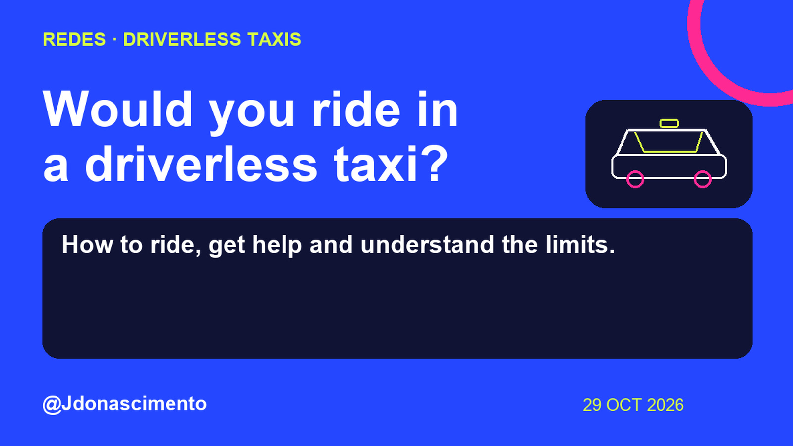 Electric blue background, midnight card and original line illustration about driverless taxis. Would you ride in a driverless taxi?. How to ride, get help and understand the limits.. Sources: Waymo. @Jdonascimento.