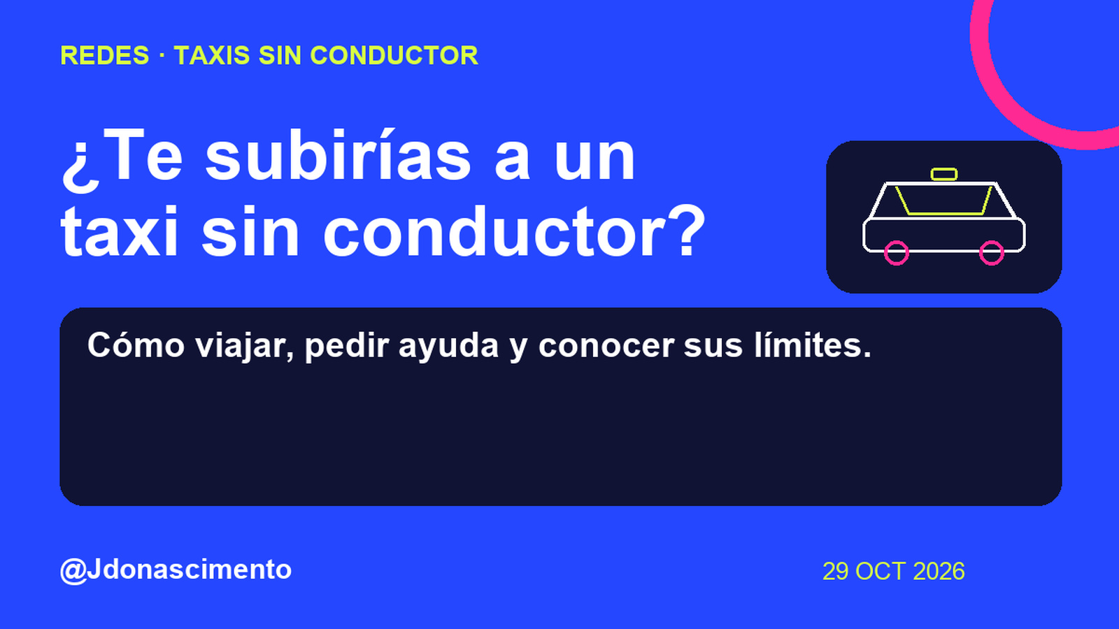 Fondo azul eléctrico, tarjeta medianoche e ilustración lineal original sobre Taxis sin conductor. ¿Te subirías a un taxi sin conductor?. Cómo viajar, pedir ayuda y conocer sus límites.. Fuentes: Waymo. @Jdonascimento.