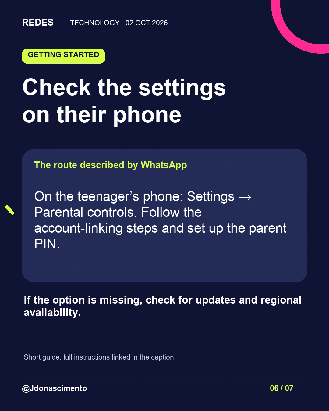 6/7. Check the settings on their phone. The route described by WhatsApp. On the teenager’s phone: Settings → Parental controls. Follow the account-linking steps and set up the parent PIN. If the option is missing, check for updates and regional availability. Short guide; full instructions linked in the caption.